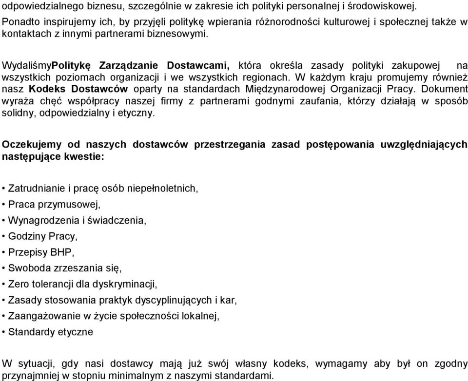 WydaliśmyPolitykę Zarządzanie Dostawcami, która określa zasady polityki zakupowej na wszystkich poziomach organizacji i we wszystkich regionach.