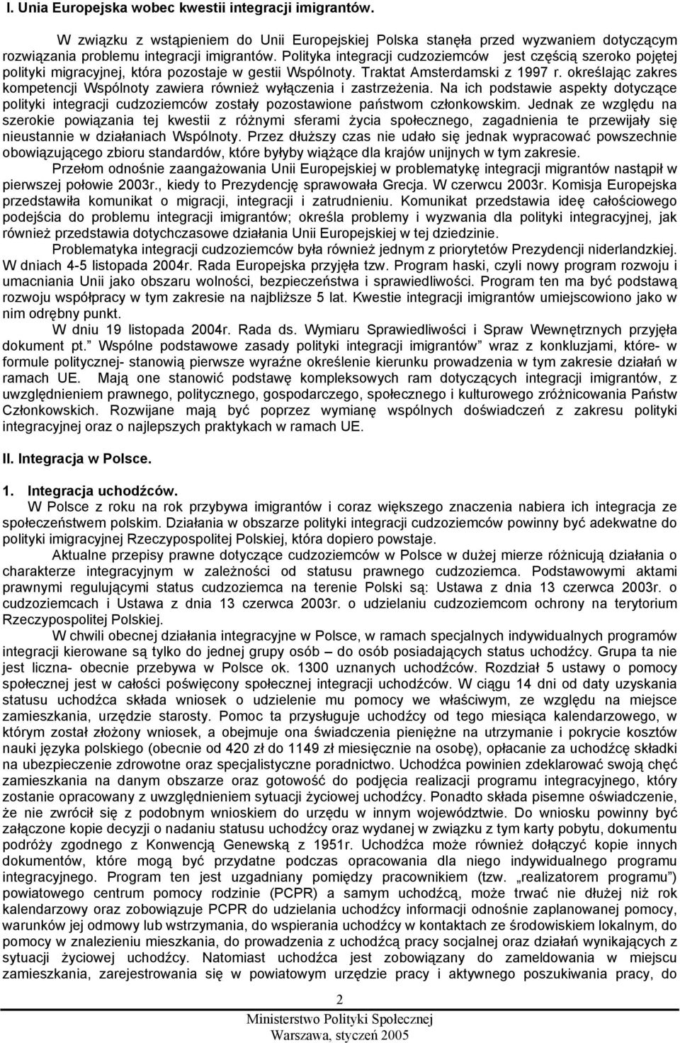 określając zakres kompetencji Wspólnoty zawiera również wyłączenia i zastrzeżenia. Na ich podstawie aspekty dotyczące polityki integracji cudzoziemców zostały pozostawione państwom członkowskim.