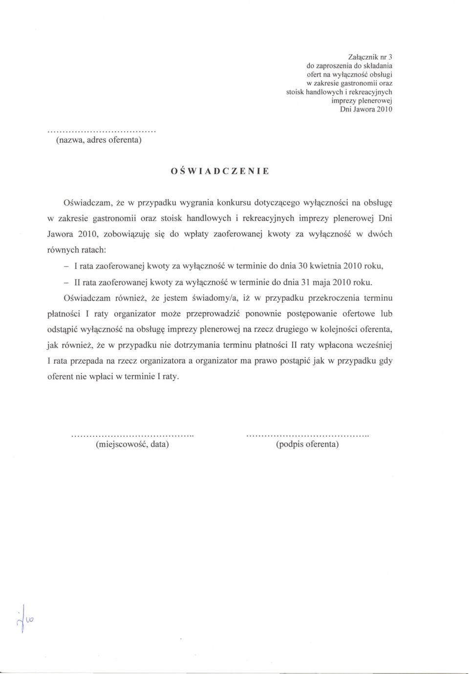 zobowiazuje sie do wplaty zaoferowanej kwoty za wylacznosc w dwóch równych ratach: I rata zaoferowanej kwoty za wylacznosc w terminie do dnia 30 kwietnia 20 10 roku, - II rata zaoferowanej kwoty za