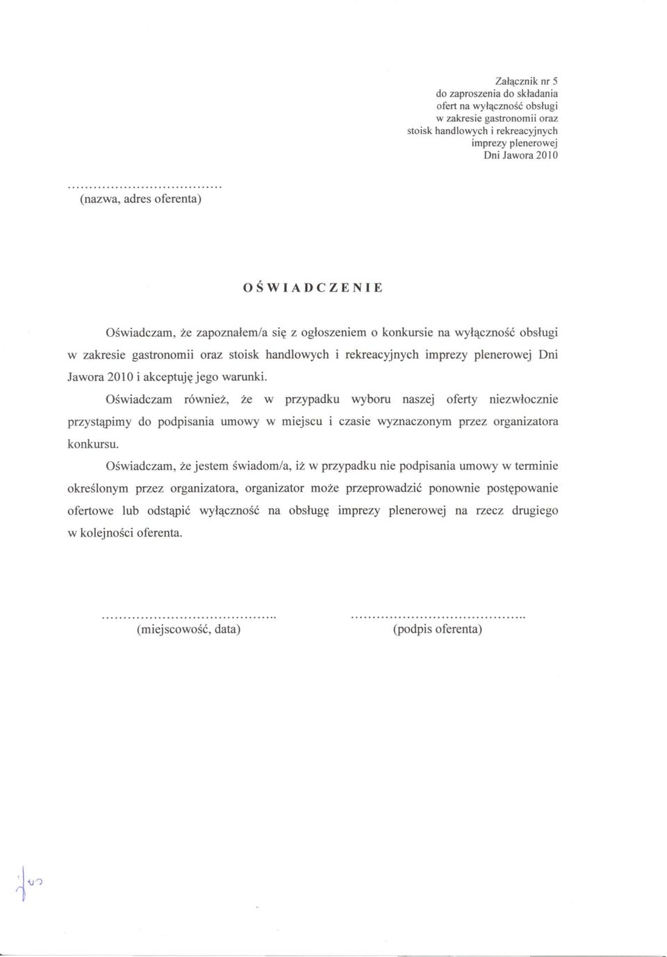 akceptuje jego warunki. Oswiadczam równiez, ze w przypadku wyboru naszej oferty niezwlocznie przystapimy do podpisania umowy w miejscu i czasie wyznaczonym przez organizatora konkursu.