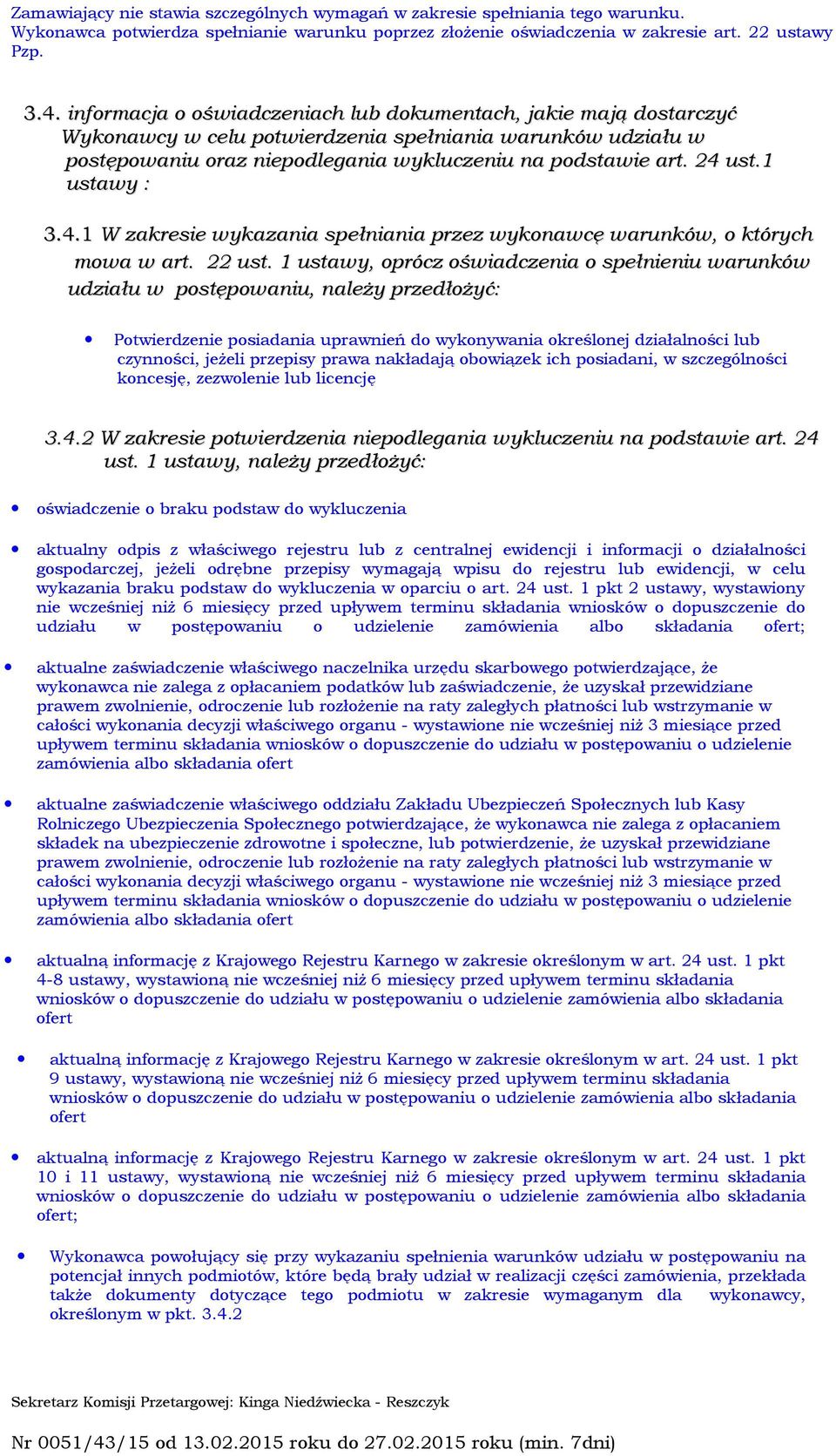1 ustawy : 3.4.1 W zakresie wykazania spełniania przez wykonawcę warunków, o których mowa w art. 22 ust.