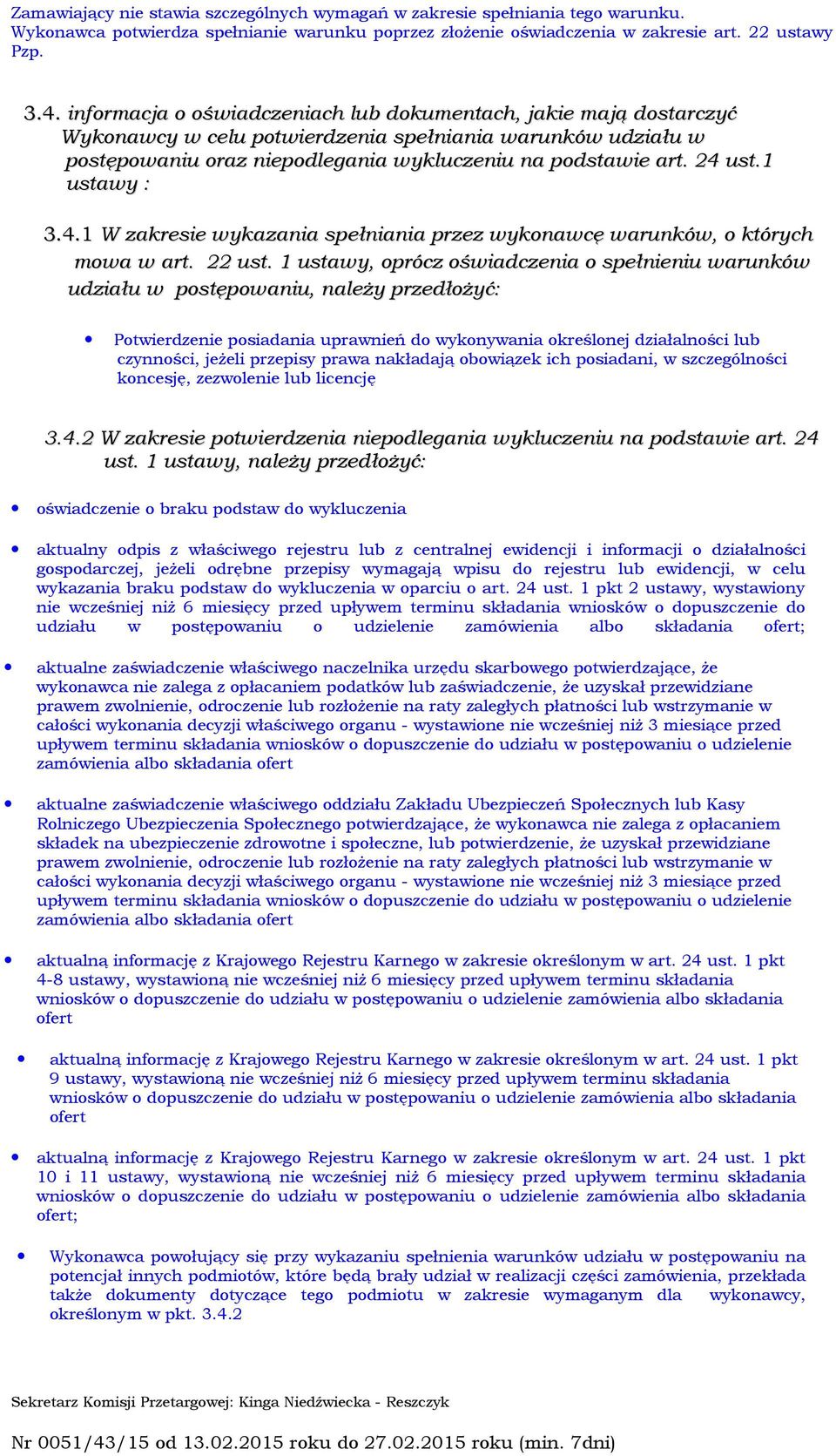 1 ustawy : 3.4.1 W zakresie wykazania spełniania przez wykonawcę warunków, o których mowa w art. 22 ust.