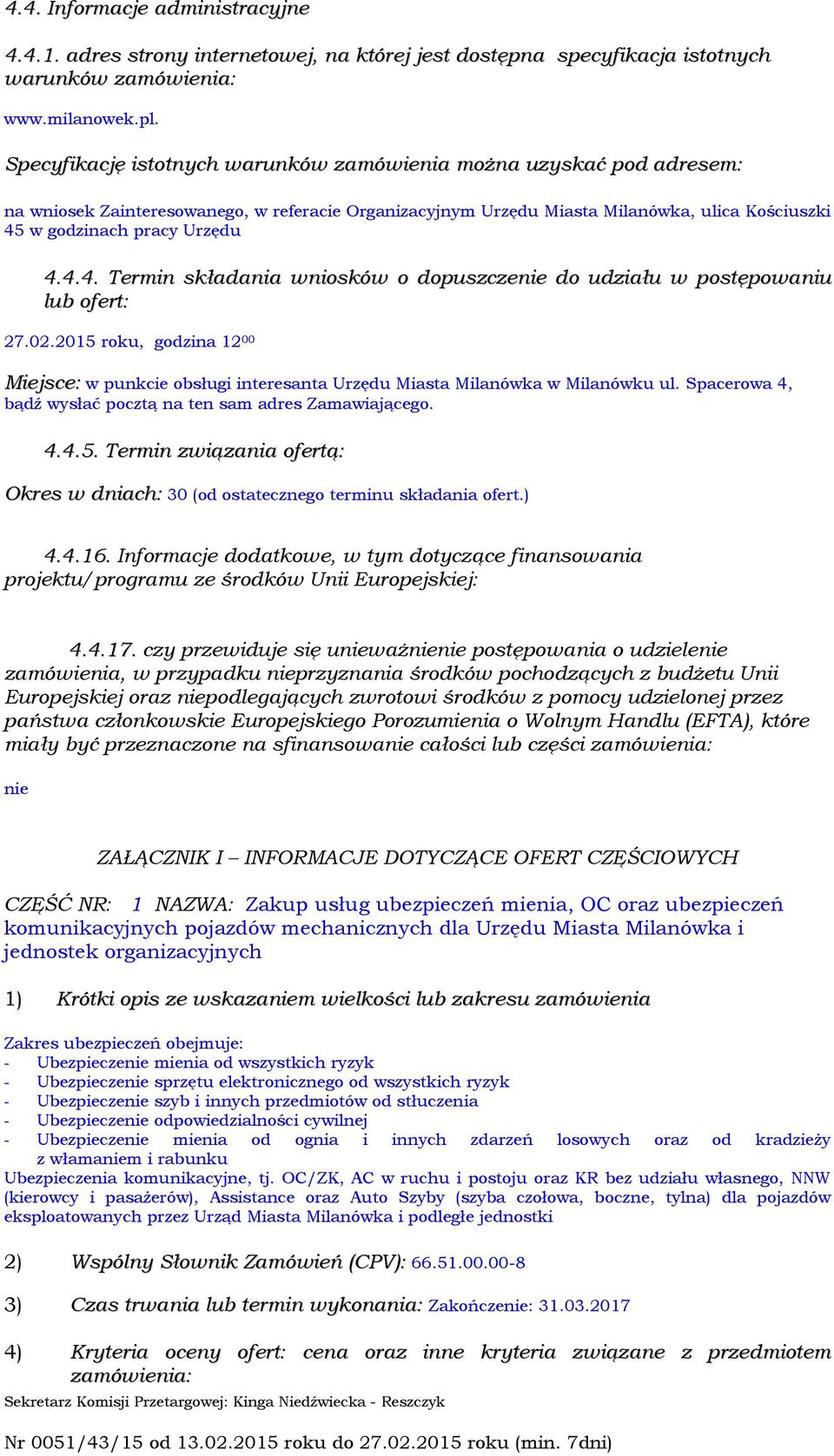 w godzinach pracy Urzędu 4.4.4. Termin składania wniosków o dopuszczenie do udziału w postępowaniu lub ofert: 27.02.