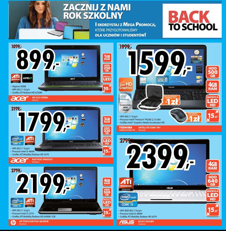 11 b/g/n Procesor Intel Pentium P6200 2,13 GHz Grafika Intel Graphics Media ccelerator HD STELLITE C660-1N1 Notebook za1zł Torba do notebooka PSDEN 15,6 * 2799 2399 za1zł Mysz optyczna LOGITECH M18 *