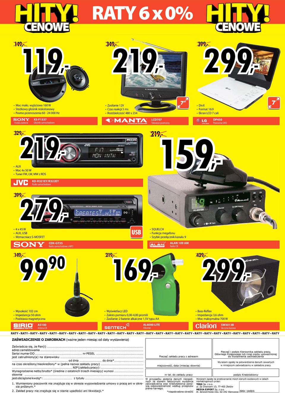 samochodowe LCD707 Telewizor przenośny DP450 Przenośne DVD 329 219 219 159 UX Moc 4x 50 W Tuner FM, LW, MW z RDS KD-R321EY/R322EY Radio samochodowe 399 279 4 x 45 W UX, Wzmacniacz S-MOSFET CDX-GT35