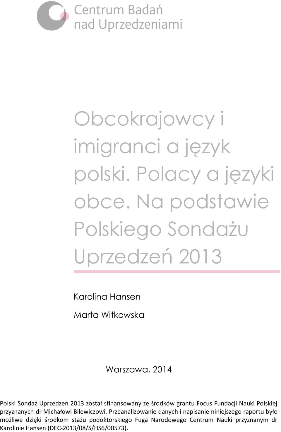2013 został sfinansowany ze środków grantu Focus Fundacji Nauki Polskiej przyznanych dr Michałowi Bilewiczowi.
