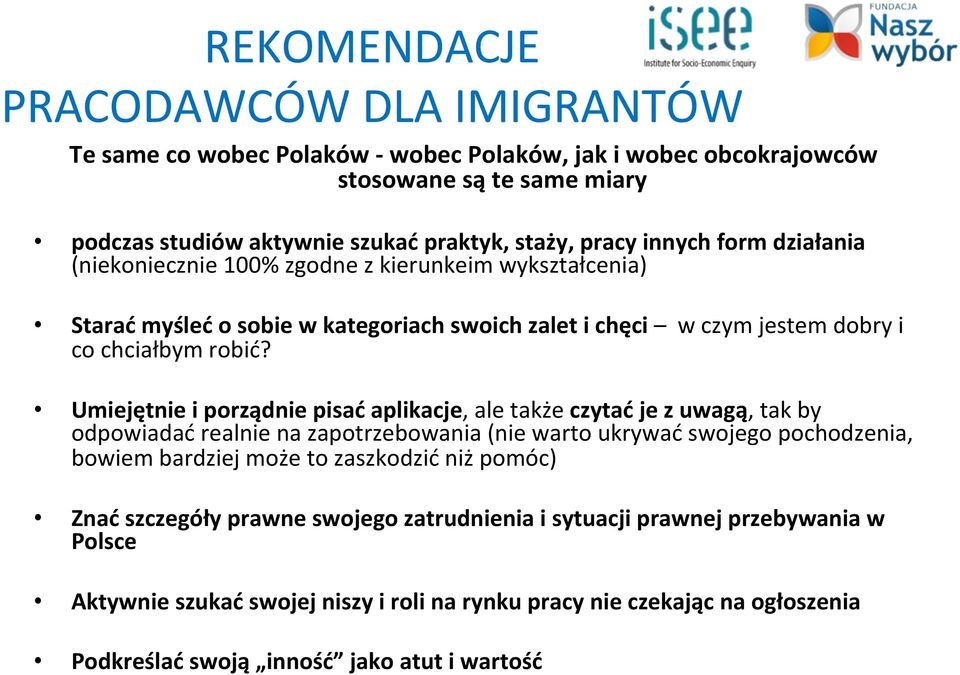 Umiejętnie i porządnie pisać aplikacje, ale także czytać je z uwagą, tak by odpowiadać realnie na zapotrzebowania (nie warto ukrywać swojego pochodzenia, bowiem bardziej może to zaszkodzić niż