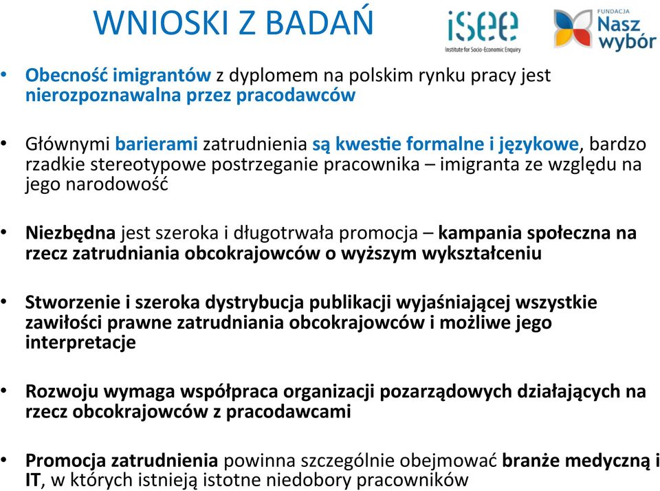 wykształceniu Stworzenie i szeroka dystrybucja publikacji wyjaśniającej wszystkie zawiłości prawne zatrudniania obcokrajowców i możliwe jego interpretacje Rozwoju wymaga współpraca