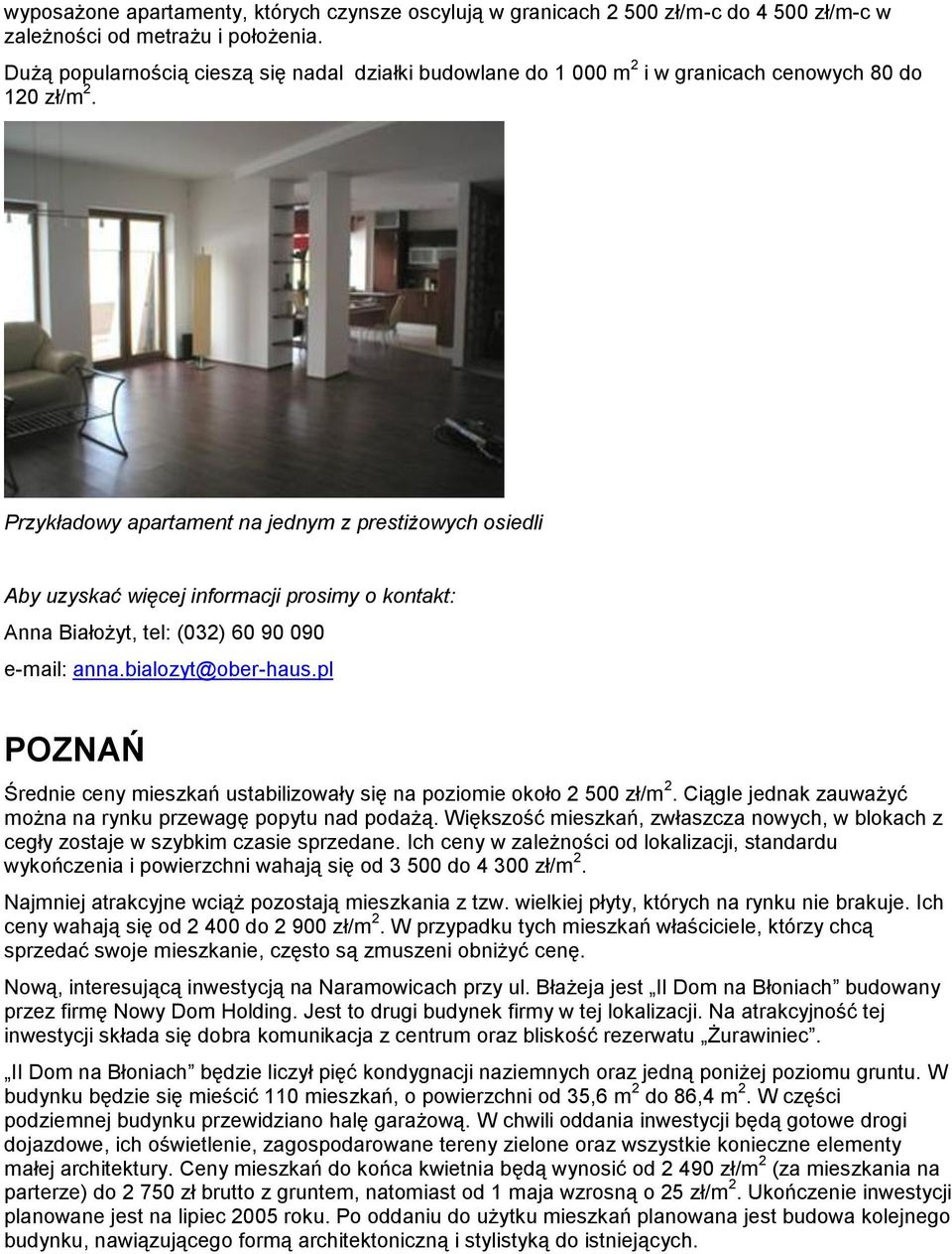 Przykładowy apartament na jednym z prestiżowych osiedli Anna Białożyt, tel: (032) 60 90 090 e-mail: anna.bialozyt@ober-haus.