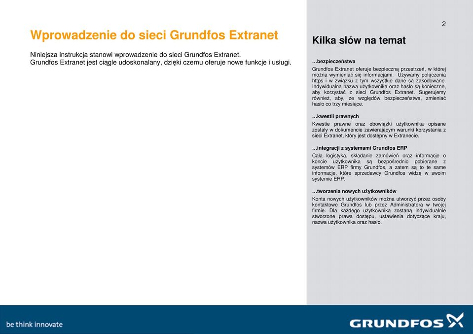 Używamy połączenia https i w związku z tym wszystkie dane są zakodowane. Indywidualna nazwa użytkownika oraz hasło są konieczne, aby korzystać z sieci Grundfos Extranet.