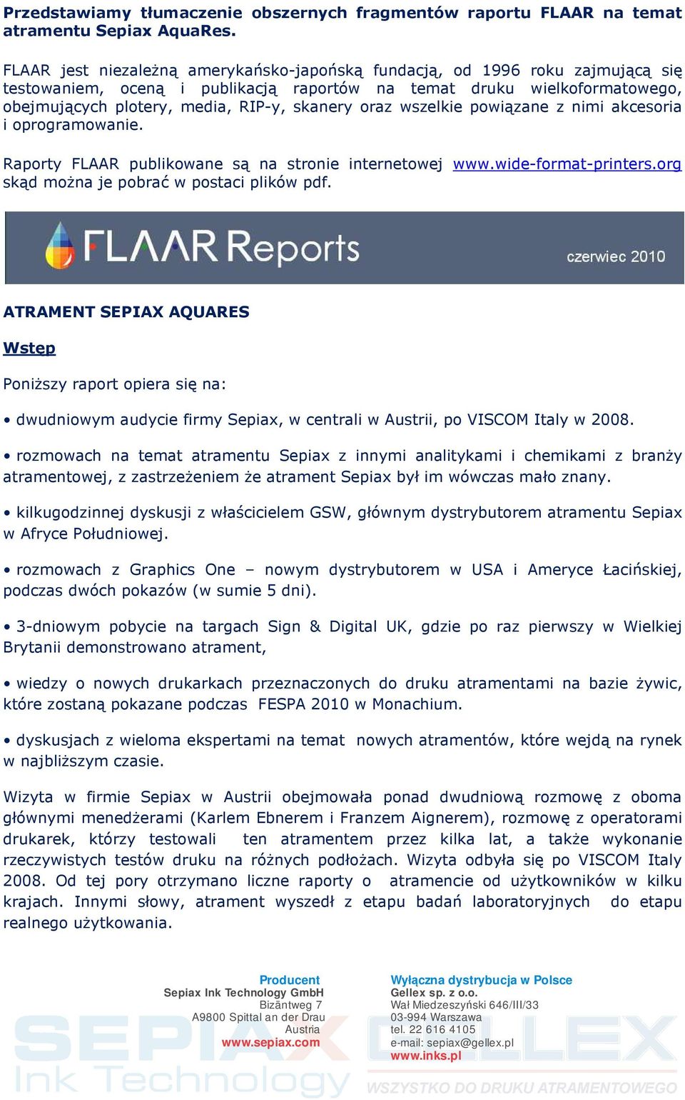 oraz wszelkie powiązane z nimi akcesoria i oprogramowanie. Raporty FLAAR publikowane są na stronie internetowej www.wide-format-printers.org skąd można je pobrać w postaci plików pdf.