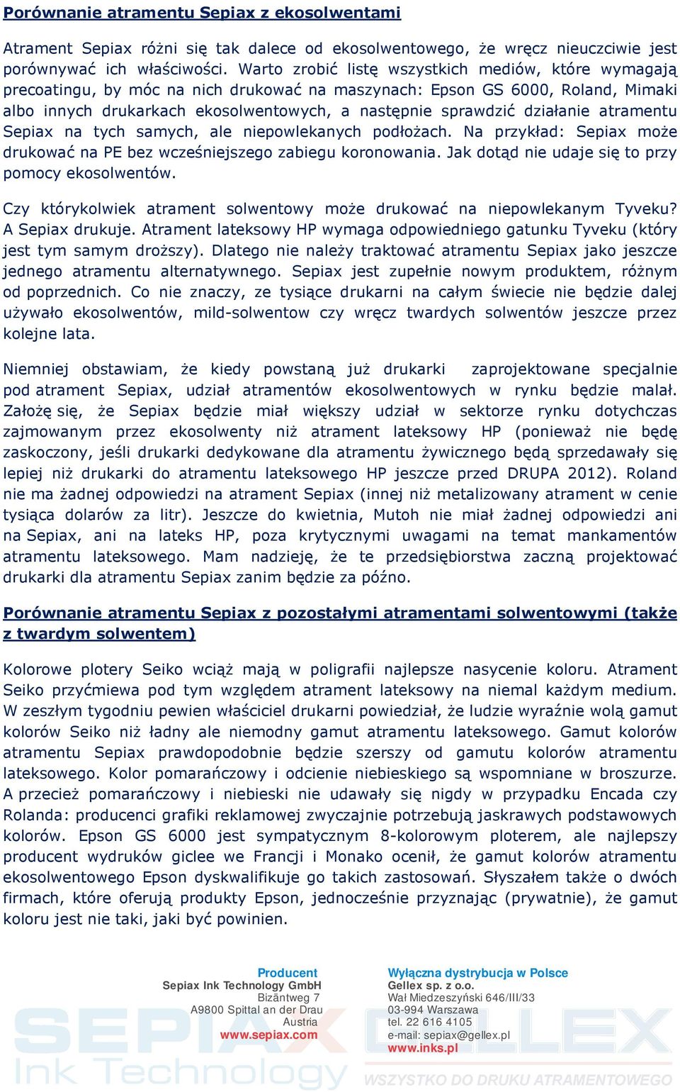 działanie atramentu Sepiax na tych samych, ale niepowlekanych podłożach. Na przykład: Sepiax może drukować na PE bez wcześniejszego zabiegu koronowania.