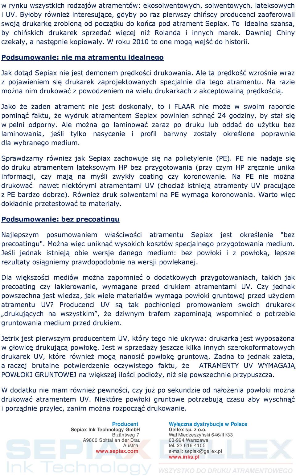 To idealna szansa, by chińskich drukarek sprzedać więcej niż Rolanda i innych marek. Dawniej Chiny czekały, a następnie kopiowały. W roku 2010 to one mogą wejść do historii.
