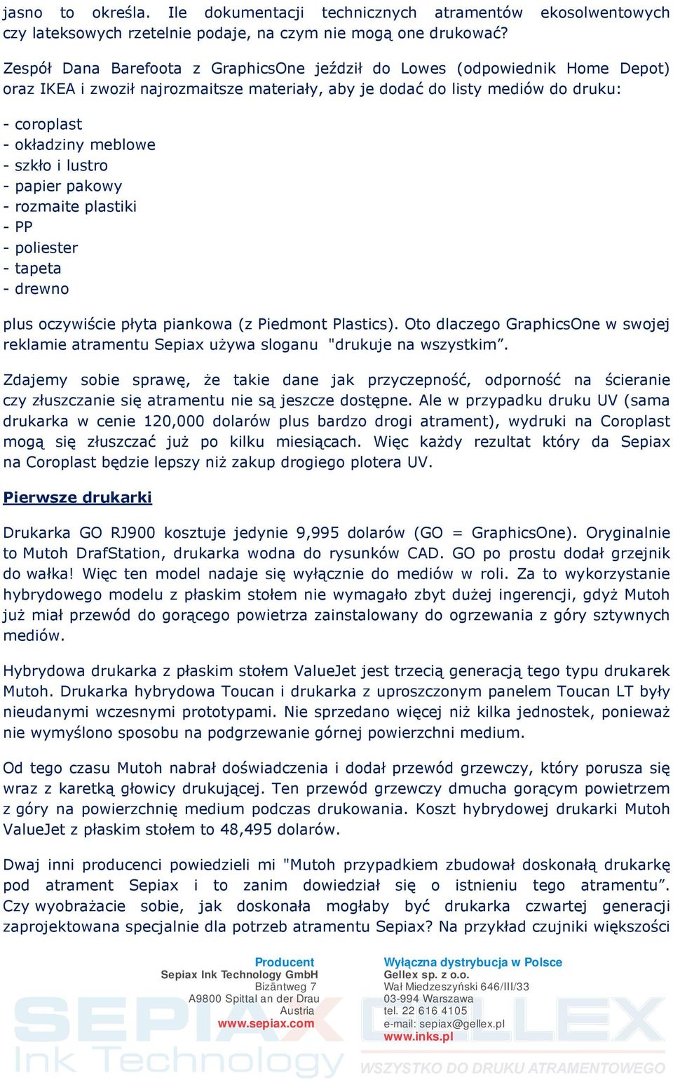 szkło i lustro - papier pakowy - rozmaite plastiki - PP - poliester - tapeta - drewno plus oczywiście płyta piankowa (z Piedmont Plastics).