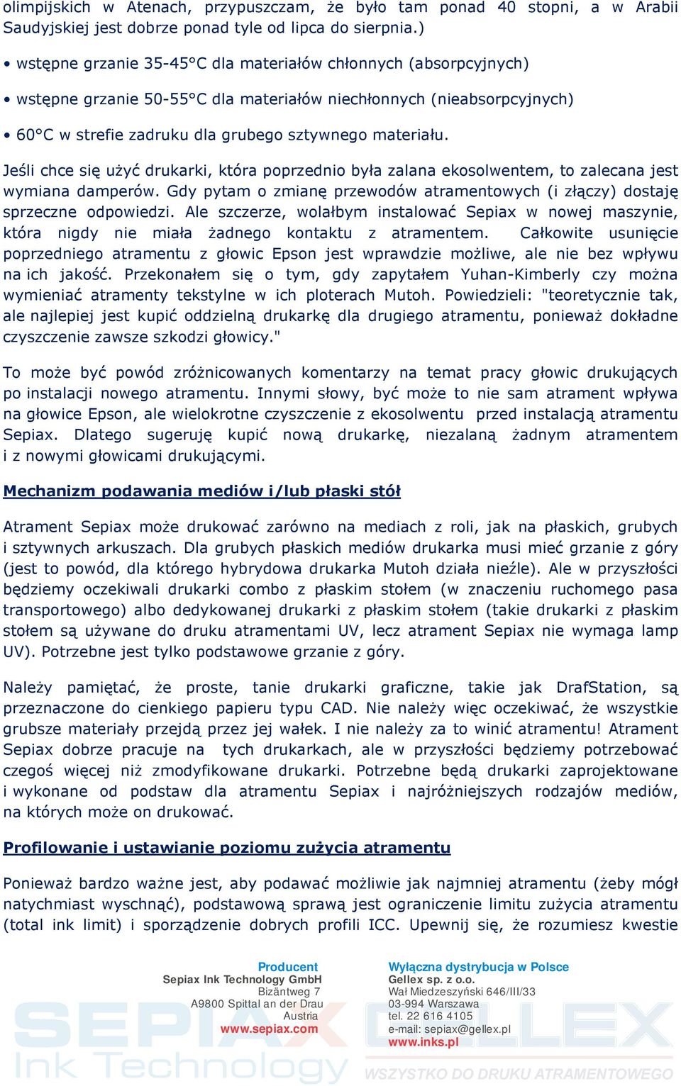 Jeśli chce się użyć drukarki, która poprzednio była zalana ekosolwentem, to zalecana jest wymiana damperów. Gdy pytam o zmianę przewodów atramentowych (i złączy) dostaję sprzeczne odpowiedzi.
