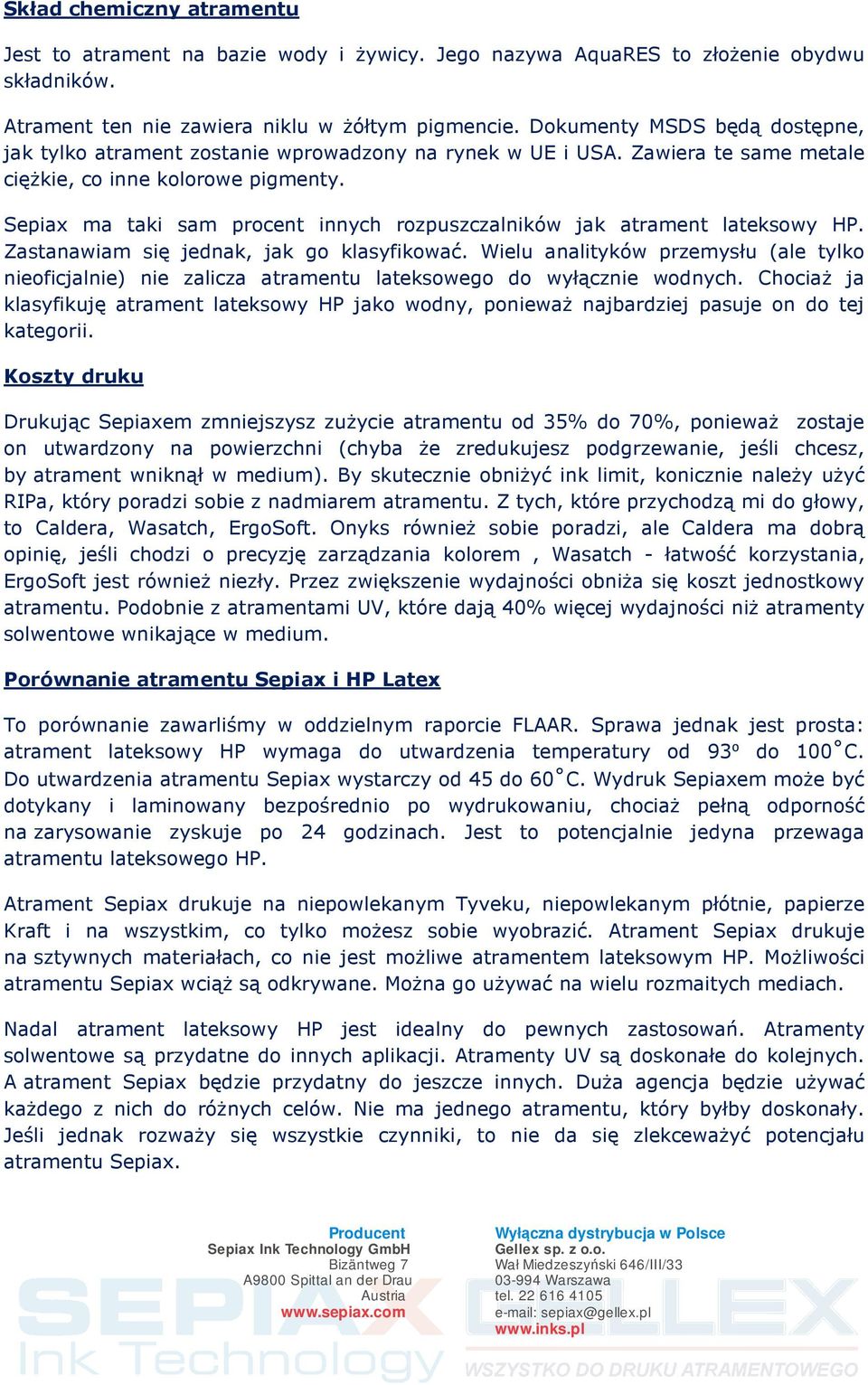 Sepiax ma taki sam procent innych rozpuszczalników jak atrament lateksowy HP. Zastanawiam się jednak, jak go klasyfikować.