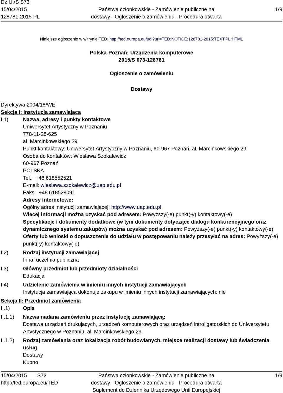 1) Nazwa, adresy i punkty kontaktowe Uniwersytet Artystyczny w Poznaniu 778-11-28-625 al. Marcinkowskiego 29 Punkt kontaktowy: Uniwersytet Artystyczny w Poznaniu, 60-967 Poznań, al.