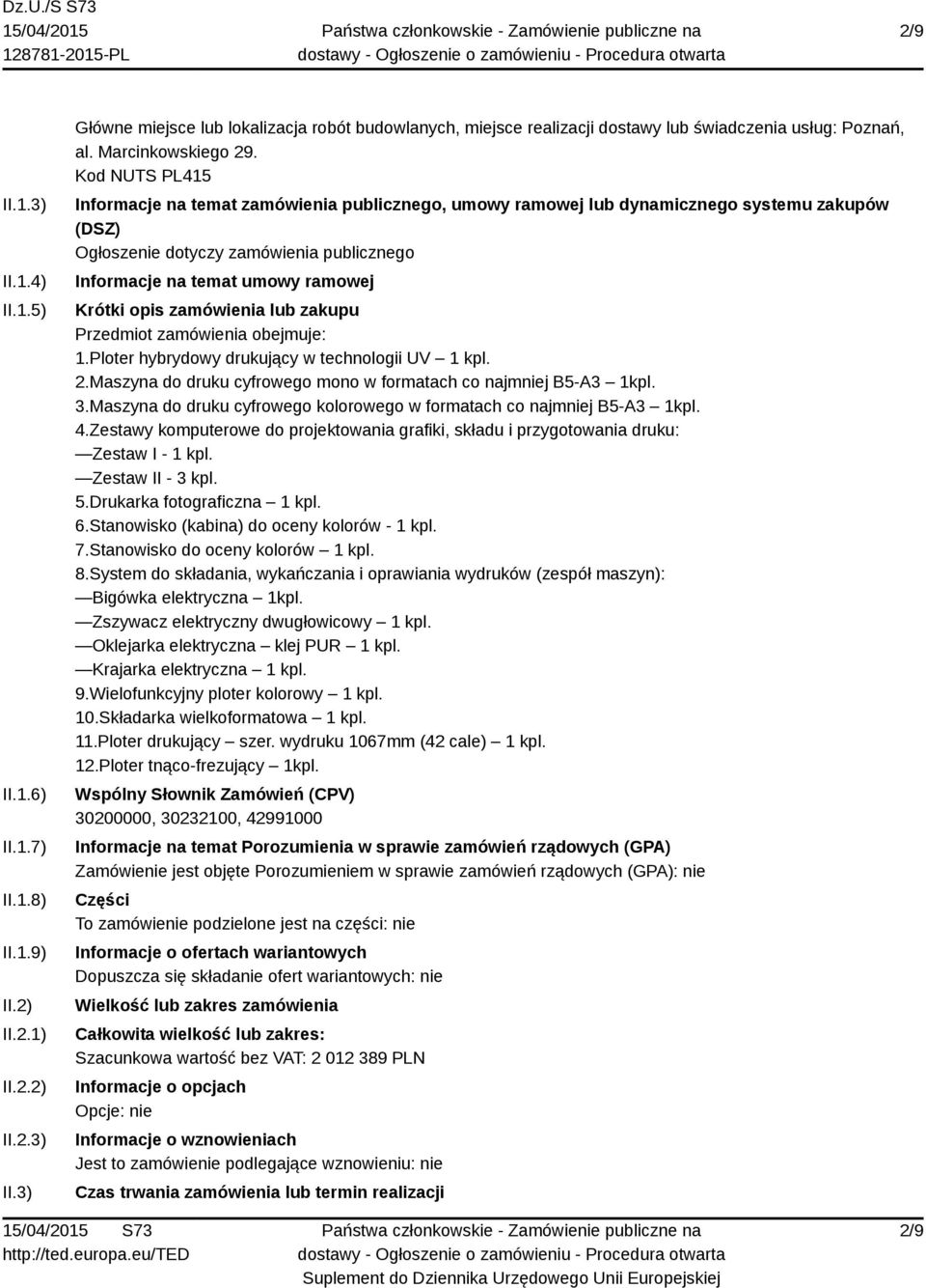 Kod NUTS PL415 Informacje na temat zamówienia publicznego, umowy ramowej lub dynamicznego systemu zakupów (DSZ) Ogłoszenie dotyczy zamówienia publicznego Informacje na temat umowy ramowej Krótki opis