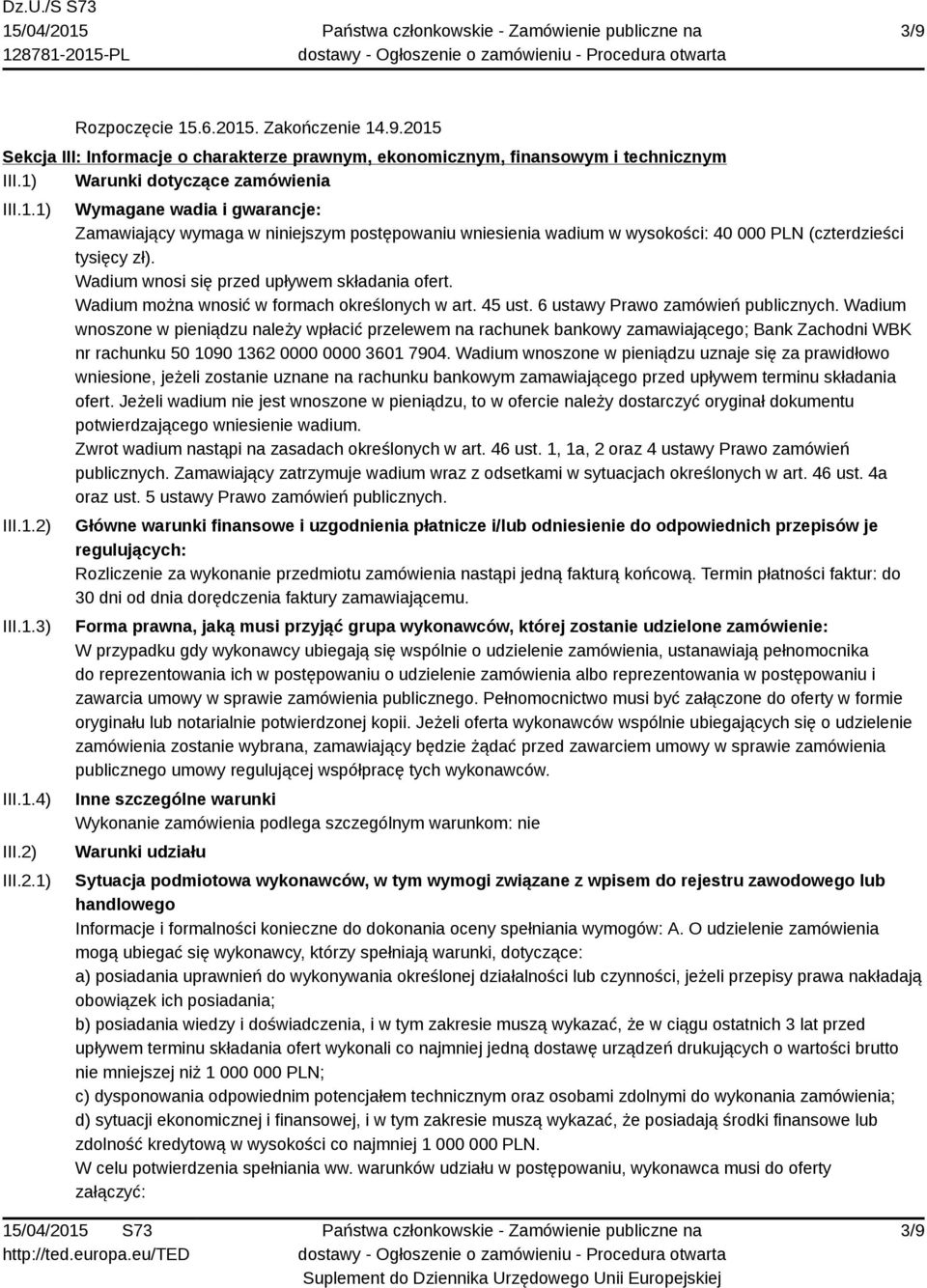 Wadium wnosi się przed upływem składania ofert. Wadium można wnosić w formach określonych w art. 45 ust. 6 ustawy Prawo zamówień publicznych.