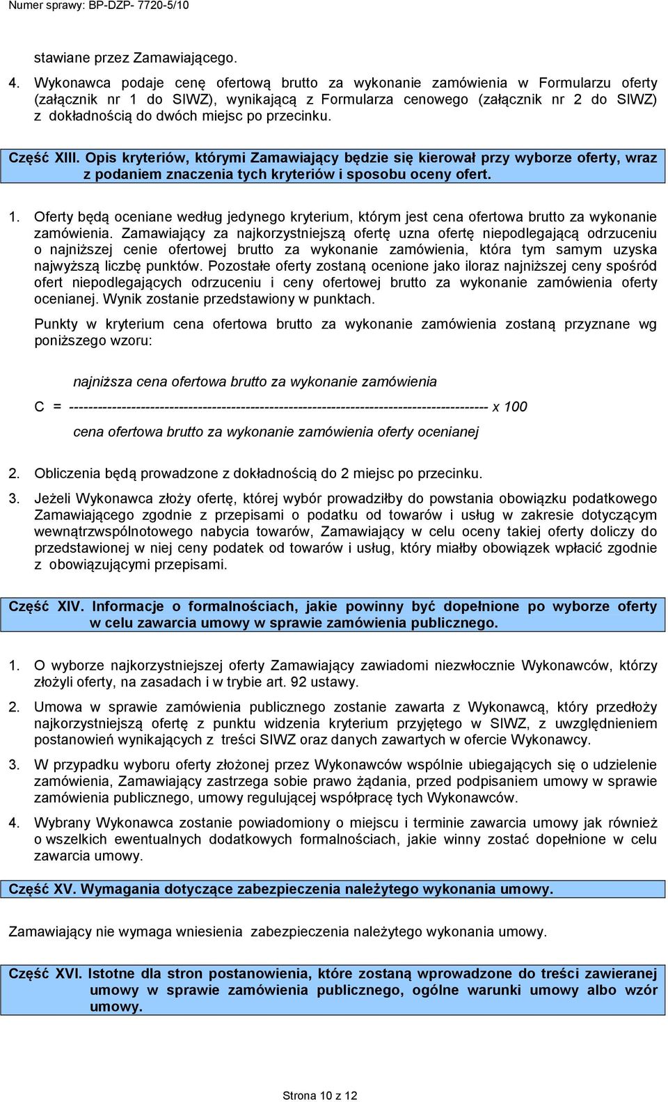 przecinku. Część XIII. Opis kryteriów, którymi Zamawiający będzie się kierował przy wyborze oferty, wraz z podaniem znaczenia tych kryteriów i sposobu oceny ofert. 1.