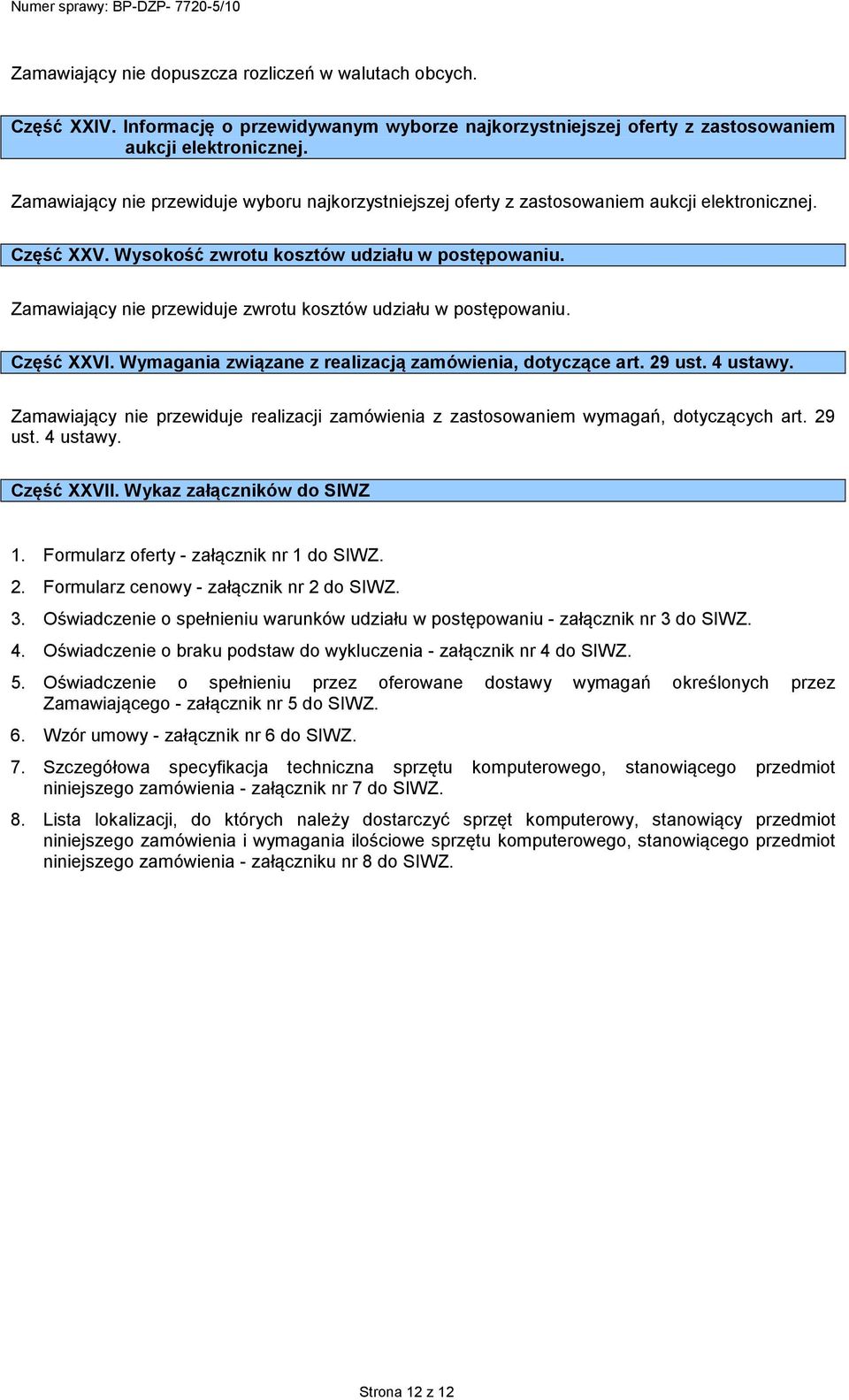 Zamawiający nie przewiduje zwrotu kosztów udziału w postępowaniu. Część XXVI. Wymagania związane z realizacją zamówienia, dotyczące art. 29 ust. 4 ustawy.