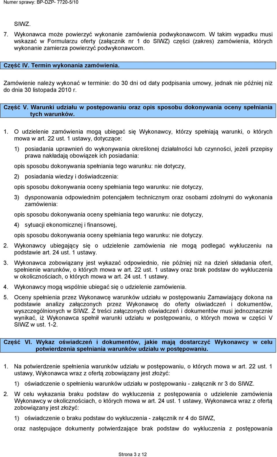 Zamówienie należy wykonać w terminie: do 30 dni od daty podpisania umowy, jednak nie później niż do dnia 30 listopada 2010 r. Część V.