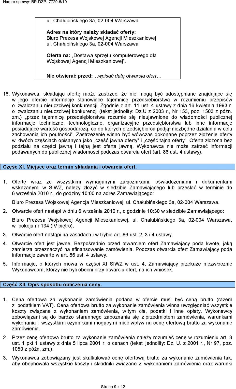 Wykonawca, składając ofertę może zastrzec, że nie mogą być udostępniane znajdujące się w jego ofercie informacje stanowiące tajemnicę przedsiębiorstwa w rozumieniu przepisów o zwalczaniu nieuczciwej
