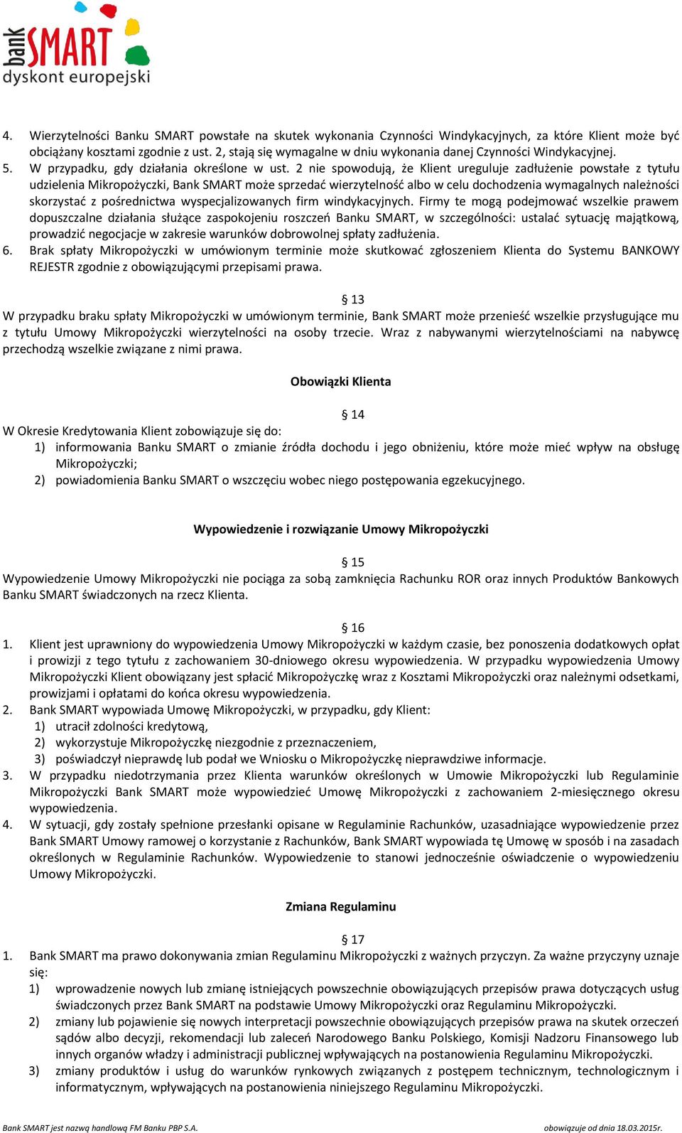 2 nie spowodują, że Klient ureguluje zadłużenie powstałe z tytułu udzielenia Mikropożyczki, Bank SMART może sprzedać wierzytelność albo w celu dochodzenia wymagalnych należności skorzystać z