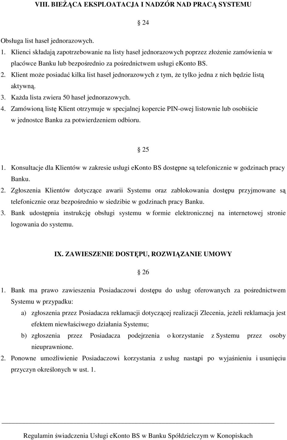 Klient moŝe posiadać kilka list haseł jednorazowych z tym, Ŝe tylko jedna z nich będzie listą aktywną. 3. KaŜda lista zwiera 50 haseł jednorazowych. 4.