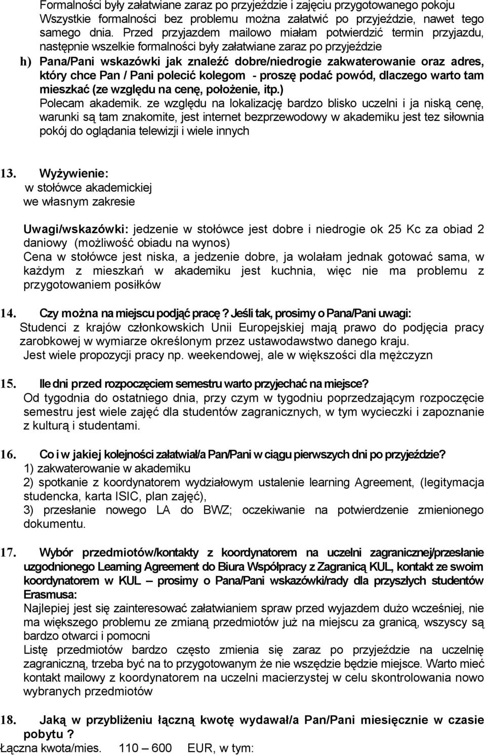 oraz adres, który chce Pan / Pani polecić kolegom - proszę podać powód, dlaczego warto tam mieszkać (ze względu na cenę, położenie, itp.) Polecam akademik.