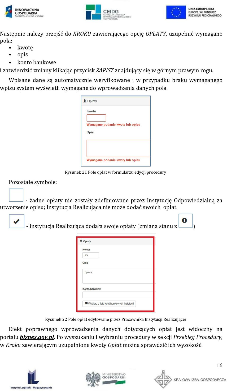 Pozostałe symbole: Rysunek 21 Pole opłat w formularzu edycji procedury - żadne opłaty nie zostały zdefiniowane przez Instytucję Odpowiedzialną za utworzenie opisu; Instytucja Realizująca nie może