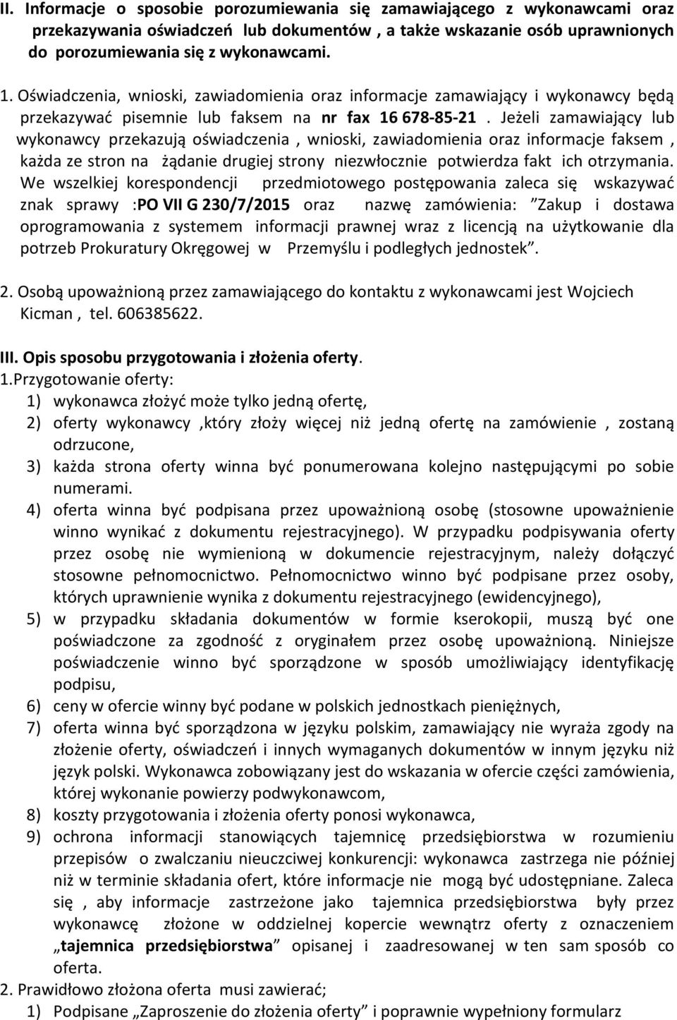 Jeżeli zamawiający lub wykonawcy przekazują oświadczenia, wnioski, zawiadomienia oraz informacje faksem, każda ze stron na żądanie drugiej strony niezwłocznie potwierdza fakt ich otrzymania.