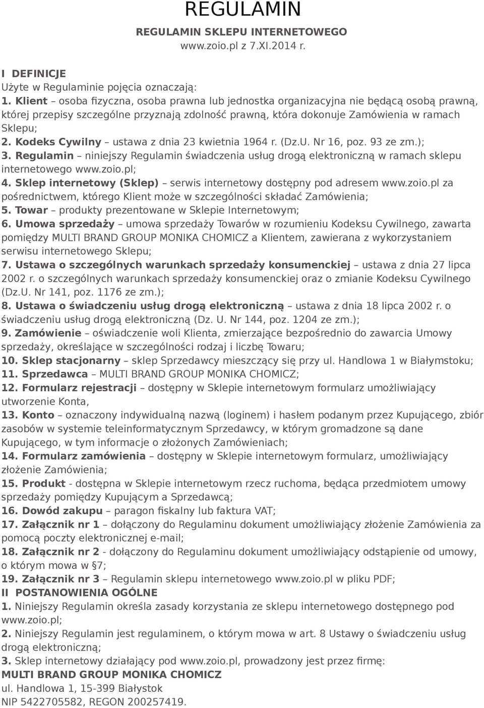 Kodeks Cywilny ustawa z dnia 23 kwietnia 1964 r. (Dz.U. Nr 16, poz. 93 ze zm.); 3. Regulamin niniejszy Regulamin świadczenia usług drogą elektroniczną w ramach sklepu internetowego www.zoio.pl; 4.
