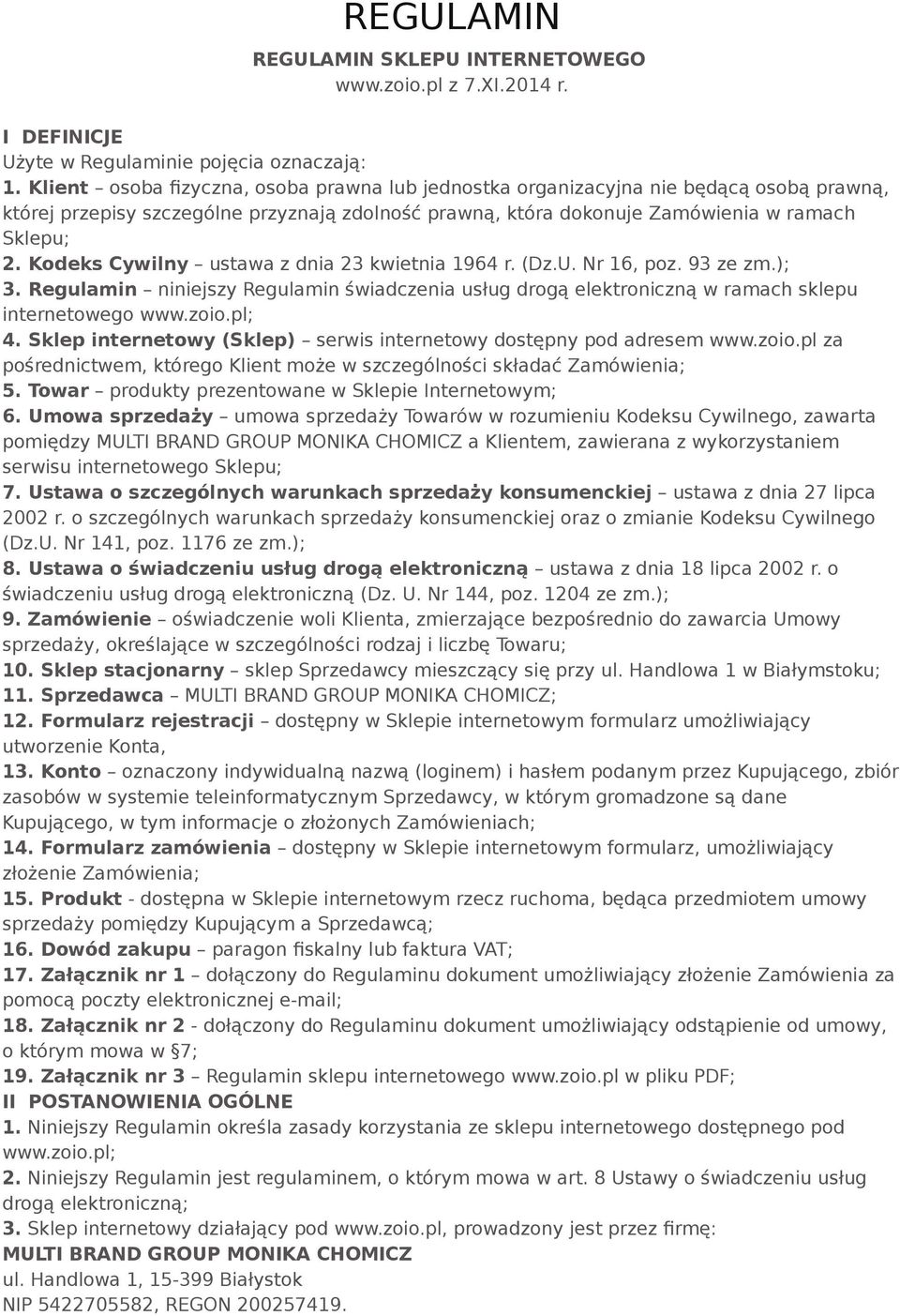 Kodeks Cywilny ustawa z dnia 23 kwietnia 1964 r. (Dz.U. Nr 16, poz. 93 ze zm.); 3. Regulamin niniejszy Regulamin świadczenia usług drogą elektroniczną w ramach sklepu internetowego www.zoio.pl; 4.