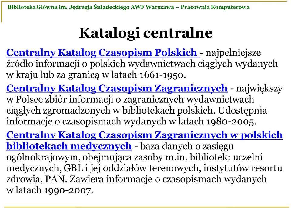 Udostępnia informacje o czasopismach wydanych w latach 1980-2005.