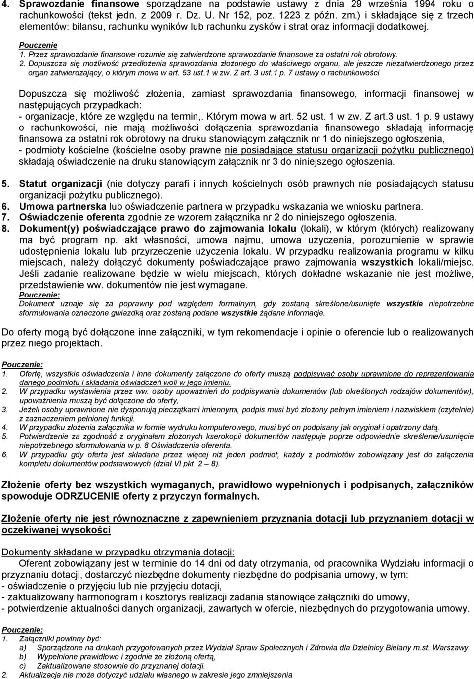 Przez sprawozdanie finansowe rozumie się zatwierdzone sprawozdanie finansowe za ostatni rok obrotowy. 2.