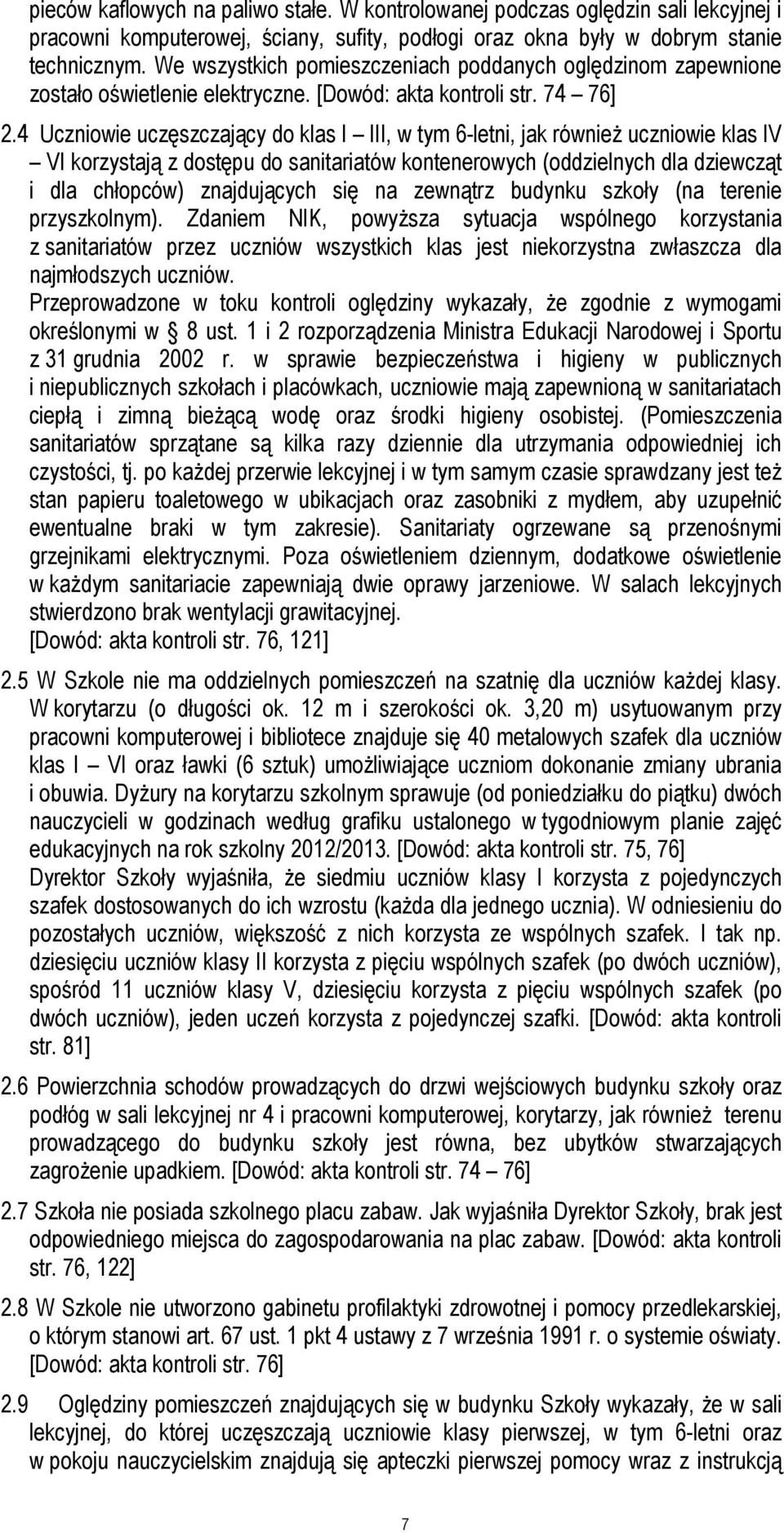 4 Uczniowie uczęszczający do klas I III, w tym 6-letni, jak równieŝ uczniowie klas IV VI korzystają z dostępu do sanitariatów kontenerowych (oddzielnych dla dziewcząt i dla chłopców) znajdujących się
