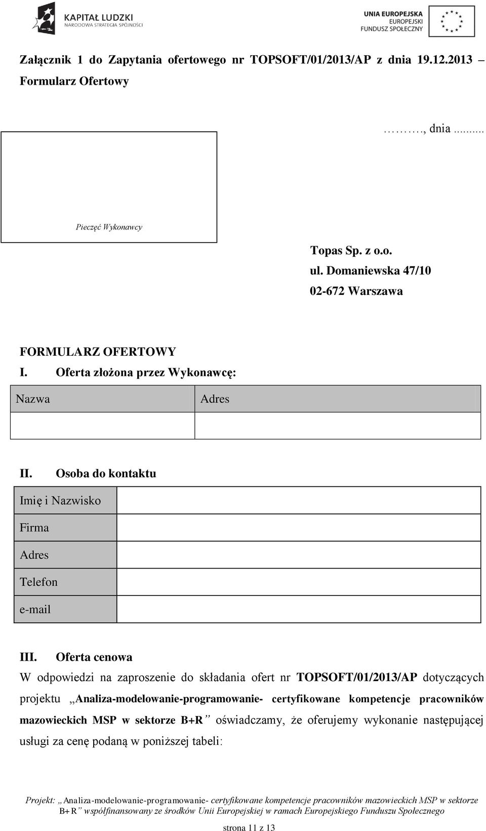 Osoba do kontaktu Imię i Nazwisko Firma Adres Telefon e-mail III.
