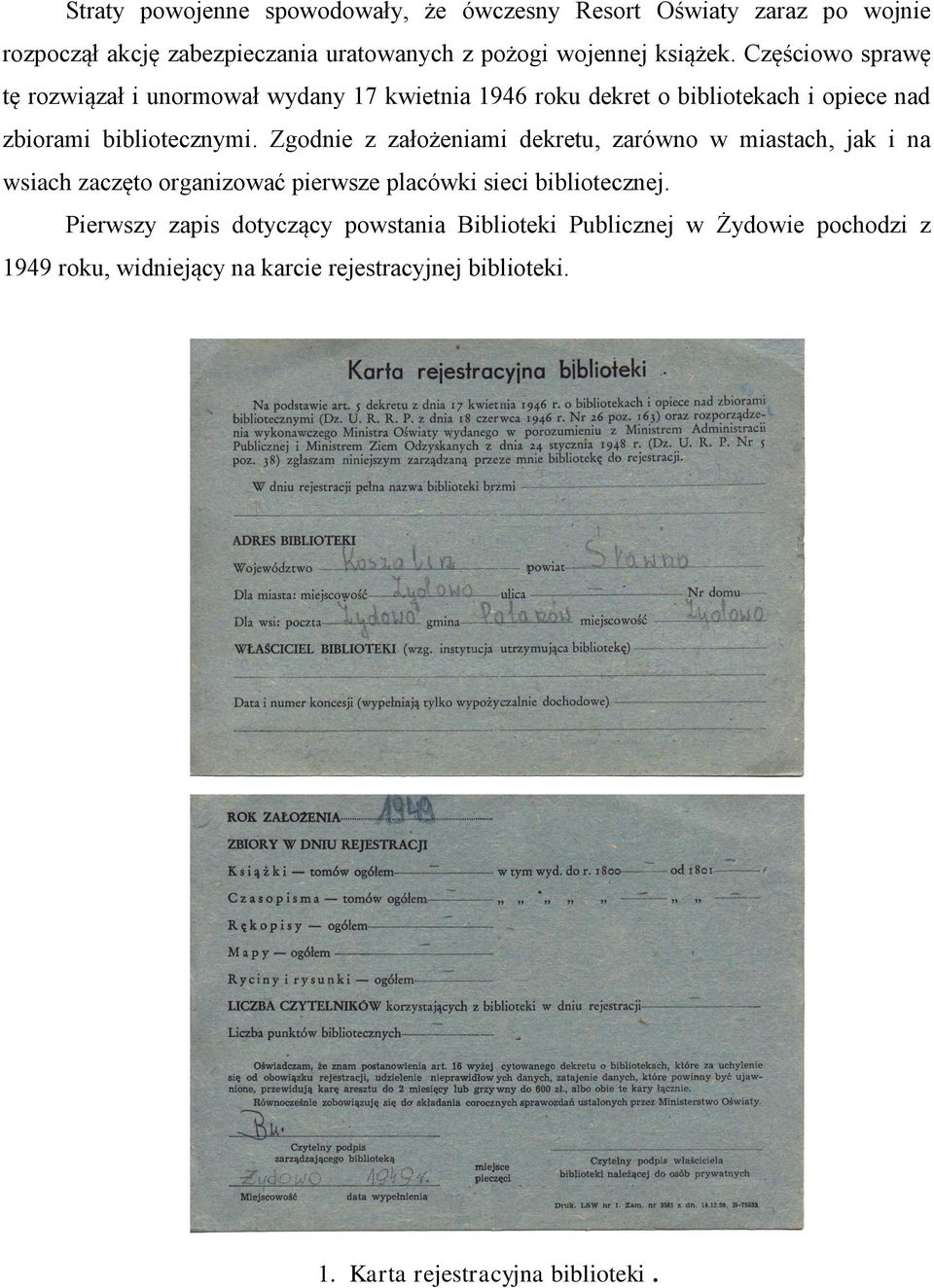 Zgodnie z założeniami dekretu, zarówno w miastach, jak i na wsiach zaczęto organizować pierwsze placówki sieci bibliotecznej.