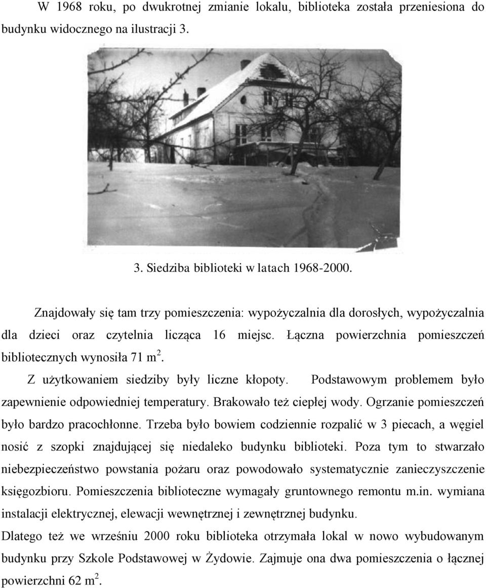 Z użytkowaniem siedziby były liczne kłopoty. Podstawowym problemem było zapewnienie odpowiedniej temperatury. Brakowało też ciepłej wody. Ogrzanie pomieszczeń było bardzo pracochłonne.