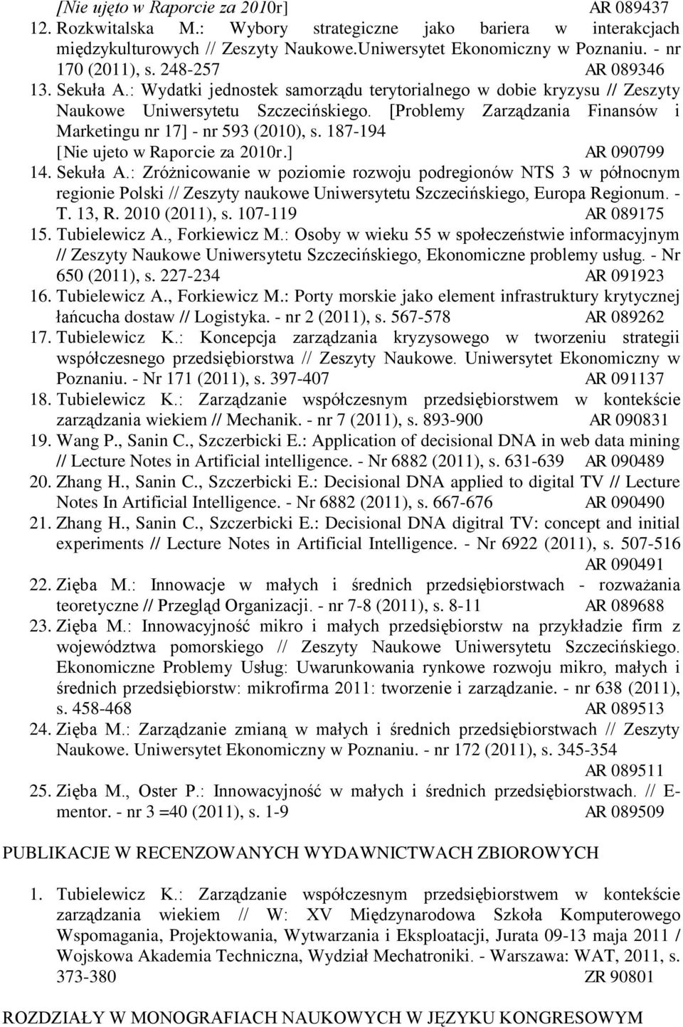[Problemy Zarządzania Finansów i Marketingu nr 17] - nr 593 (2010), s. 187-194 [Nie ujeto w Raporcie za 2010r.] AR 090799 14. Sekuła A.