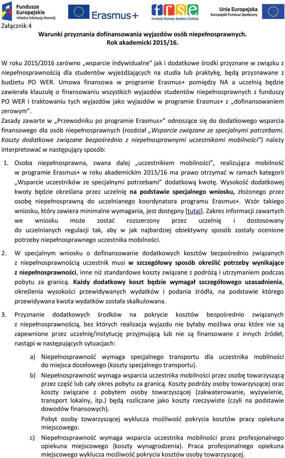 Umowa finansowa w programie Erasmus+ pomiędzy NA a uczelnią będzie zawierała klauzulę o finansowaniu wszystkich wyjazdów studentów niepełnosprawnych z funduszy PO WER i traktowaniu tych wyjazdów jako