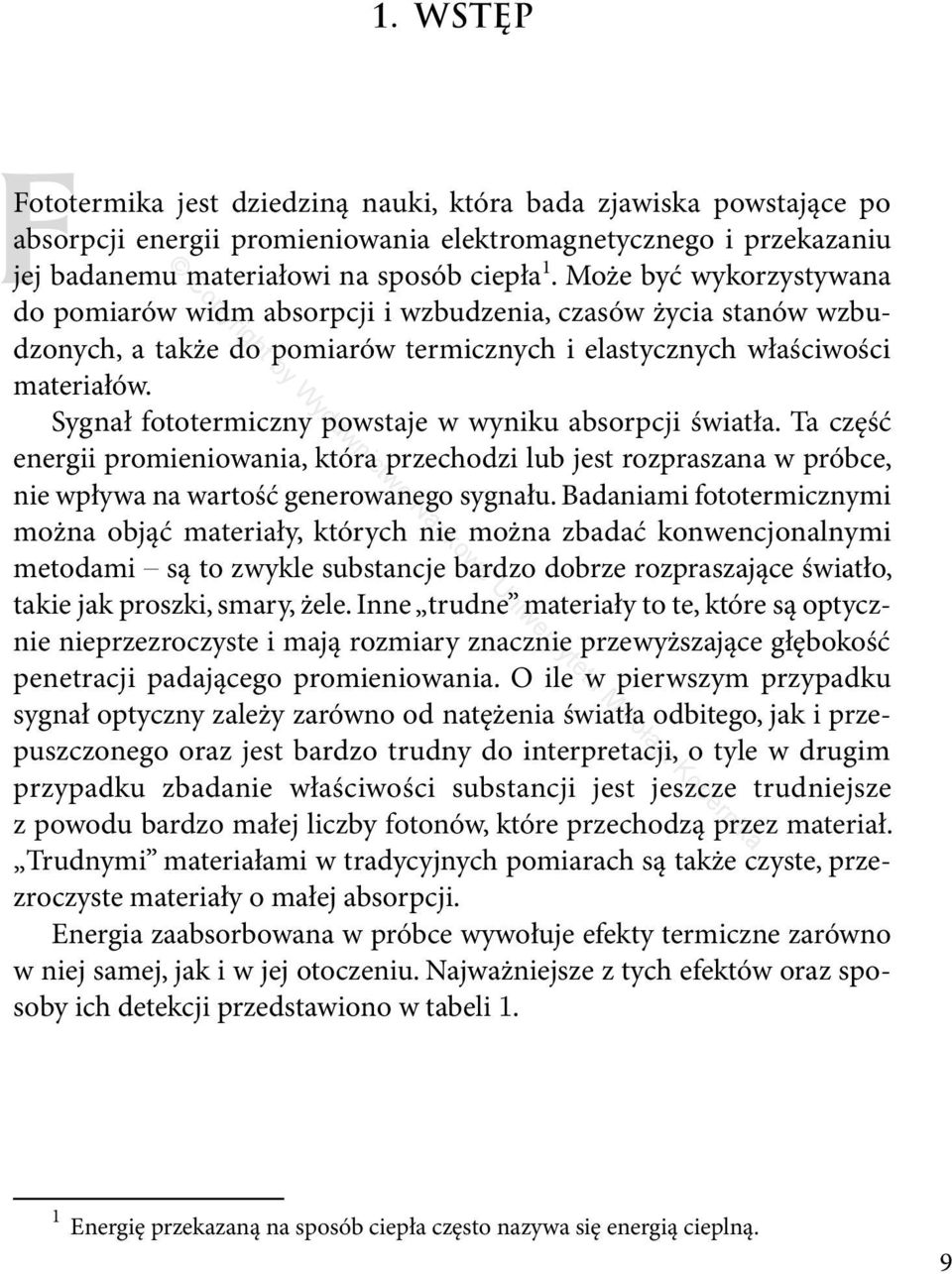 Sygnał fototermiczny powstaje w wyniku absorpcji światła. Ta część energii promieniowania, która przechodzi lub jest rozpraszana w próbce, nie wpływa na wartość generowanego sygnału.