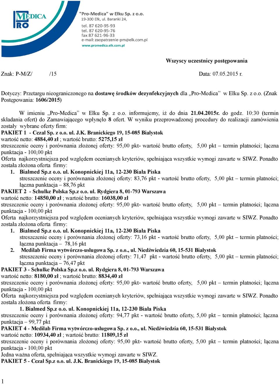 W wyniku przeprowadzonej procedury do realizacji zamówienia zostały wybrane oferty firm: PAKI