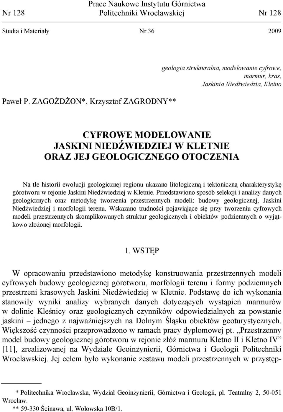 OTOCZENIA Na tle historii ewolucji geologicznej regionu ukazano litologiczną i tektoniczną charakterystykę górotworu w rejonie Jaskini Niedźwiedziej w Kletnie.