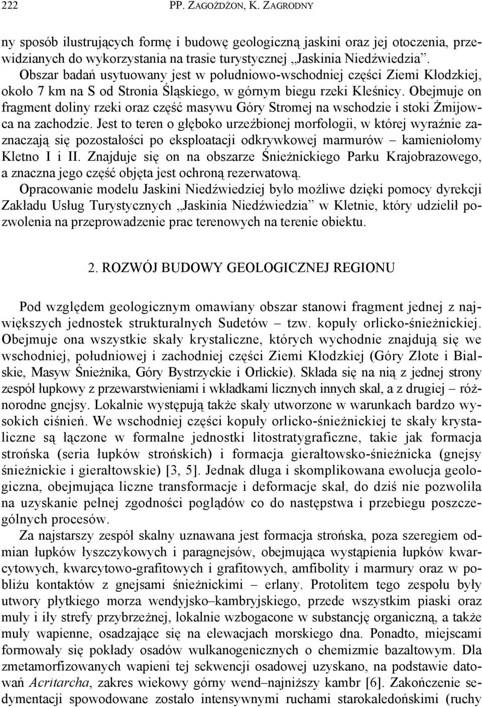 Obejmuje on fragment doliny rzeki oraz część masywu Góry Stromej na wschodzie i stoki Żmijowca na zachodzie.