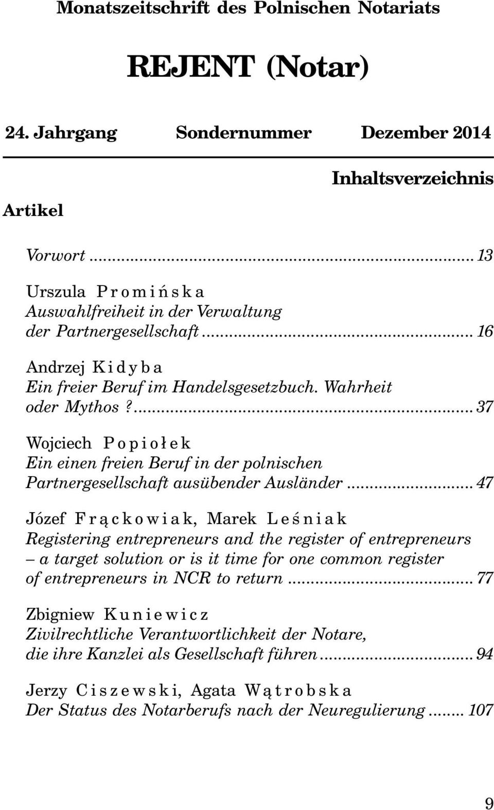 ...37 Wojciech Popio³ek Ein einen freien Beruf in der polnischen Partnergesellschaft ausübender Ausländer.