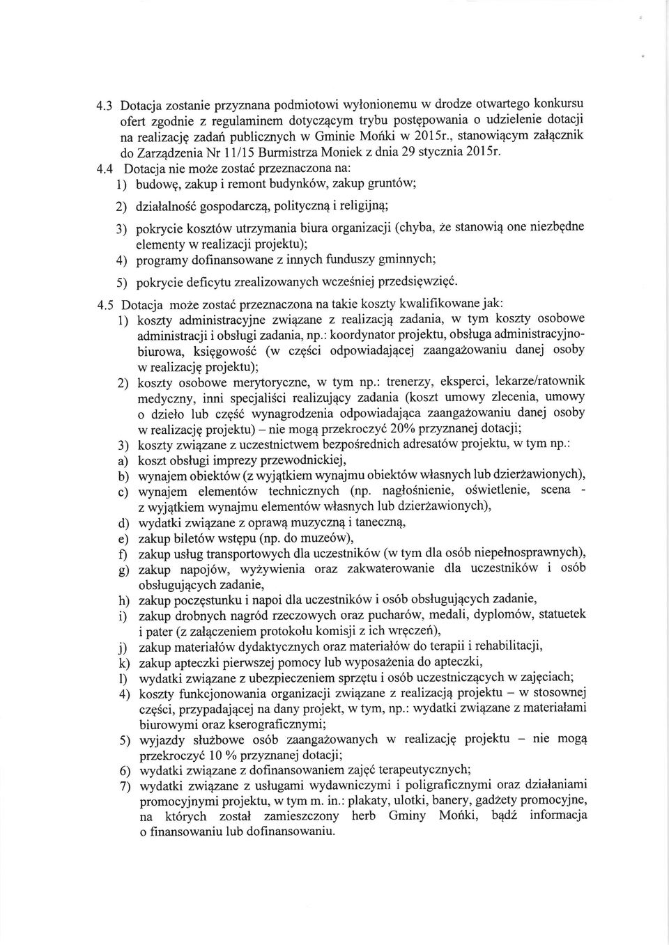 4 Dotacja nie moze zostat przezfiaczona na: 1) budowg, zakup i remont budynk6w, zakup grunt6w; 2) dzialalno Si go spodarcz 4, polity czn4 i reli gij n4; 3) pokrycie koszt6w utrzymania biura