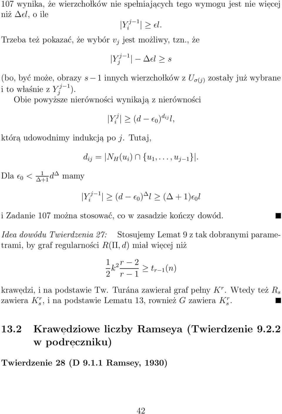 Obie powyższe nierówności z nierówności wynikaja Y j i (d ǫ 0) d ij l, która udowodnimy indukcja po j. Tutaj, Dla ǫ 0 < 1 +1 d mamy d ij = N H (u i ) {u 1,...,u j 1 }.