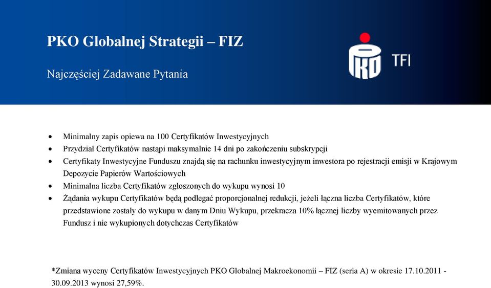 Certyfikatów będą podlegać proporcjonalnej redukcji, jeżeli łączna liczba Certyfikatów, które przedstawione zostały do wykupu w danym Dniu Wykupu, przekracza 10% łącznej liczby